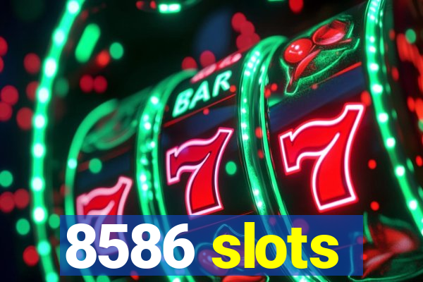 8586 slots